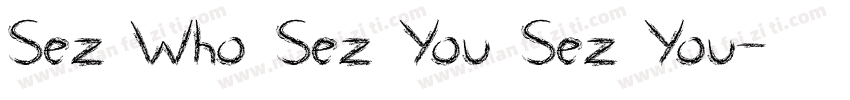 Sez Who Sez You Sez You字体转换